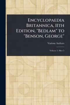 Encyclopaedia Britannica, 11th Edition, "Bedlam" to "Benson, George"
