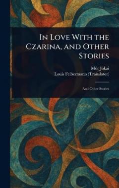 In Love With the Czarina, and Other Stories