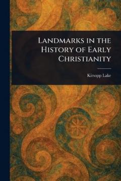 Landmarks in the History of Early Christianity