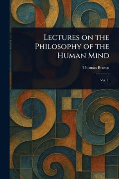 Lectures on the Philosophy of the Human Mind