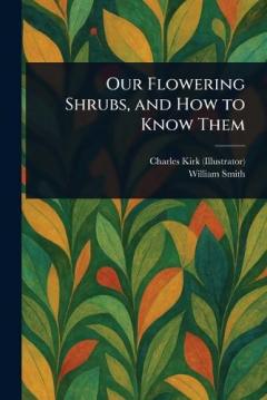 Our Flowering Shrubs, and How to Know Them