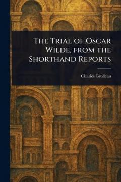 The Trial of Oscar Wilde, From the Shorthand Reports