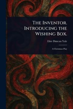The Inventor. Introducing the Wishing Box.