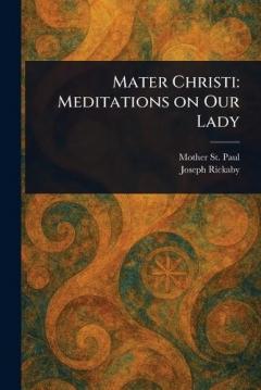 Mater Christi: Meditations on Our Lady