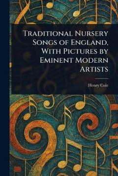 Coperta cărții Traditional Nursery Songs of England, With Pictures by Eminent Modern Artists