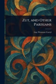 Coperta cărții Zut, and Other Parisians