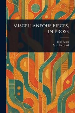 Miscellaneous Pieces, in Prose