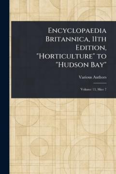 Encyclopaedia Britannica, 11th Edition, "Horticulture" to "Hudson Bay"