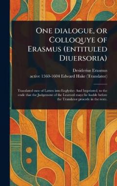 One Dialogue, or Colloquye of Erasmus (entituled Diuersoria)