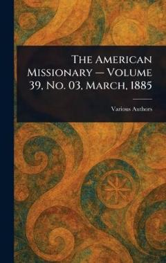 The American Missionary - Volume 39, No. 03, March, 1885