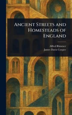 Ancient Streets and Homesteads of England