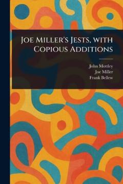 Joe Miller's Jests, With Copious Additions