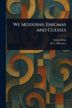 We Moderns: Enigmas and Guesses