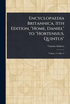 Encyclopaedia Britannica, 11th Edition, "Home, Daniel" to "Hortensius, Quintus"