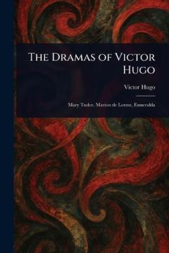 The Dramas of Victor Hugo