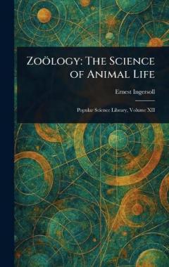 Zoölogy: The Science of Animal Life