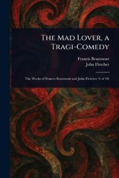The Mad Lover, a Tragi-Comedy