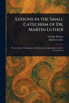 Lessons in the Small Catechism of Dr. Martin Luther
