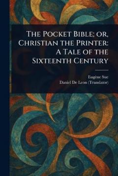 The Pocket Bible; or, Christian the Printer: A Tale of the Sixteenth Century