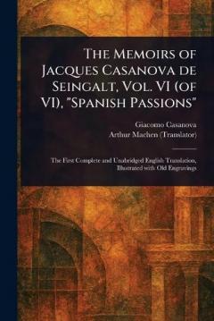 The Memoirs of Jacques Casanova De Seingalt, Vol. VI (of VI), "Spanish Passions"