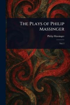 Coperta cărții The Plays of Philip Massinger