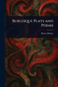 Burlesque Plays and Poems