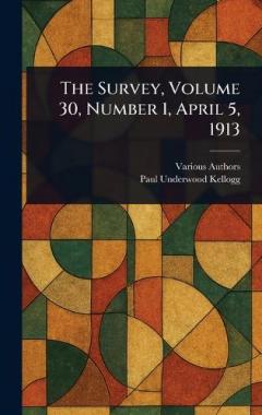 The Survey, Volume 30, Number 1, April 5, 1913