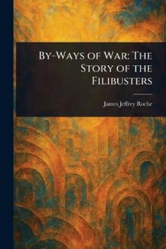 By-Ways of War: The Story of the Filibusters