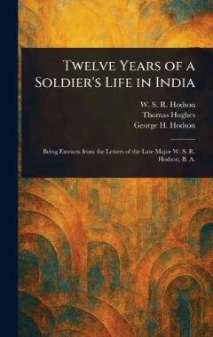 Twelve Years of a Soldier's Life in India