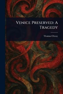 Coperta cărții Venice Preserved: A Tragedy