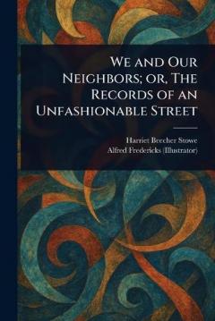 We and Our Neighbors; or, The Records of an Unfashionable Street