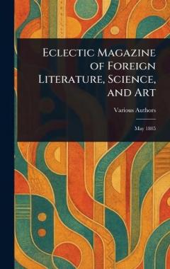 Eclectic Magazine of Foreign Literature, Science, and Art