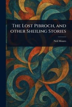 The Lost Pibroch, and Other Sheiling Stories