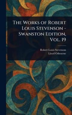The Works of Robert Louis Stevenson - Swanston Edition, Vol. 19