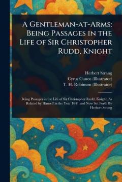 Coperta cărții A Gentleman-at-Arms: Being Passages in the Life of Sir Christopher Rudd, Knight