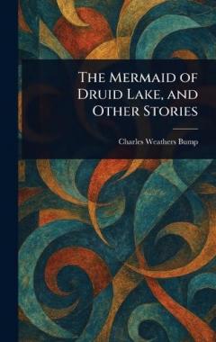 The Mermaid of Druid Lake, and Other Stories