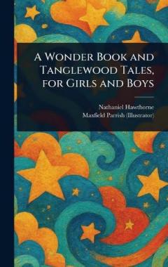 Coperta cărții A Wonder Book and Tanglewood Tales, for Girls and Boys