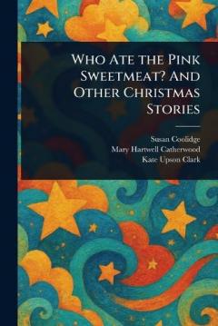 Coperta cărții Who Ate the Pink Sweetmeat? And Other Christmas Stories