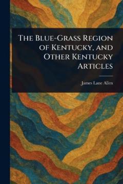 Coperta cărții The Blue-Grass Region of Kentucky, and Other Kentucky Articles