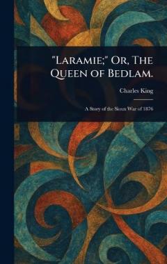"Laramie;" Or, The Queen of Bedlam.
