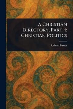 A Christian Directory, Part 4: Christian Politics