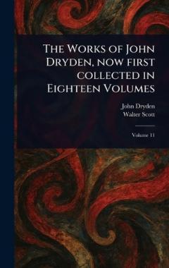 Coperta cărții The Works of John Dryden, Now First Collected in Eighteen Volumes