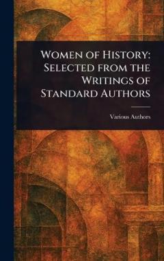 Women of History: Selected From the Writings of Standard Authors