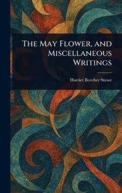 The May Flower, and Miscellaneous Writings