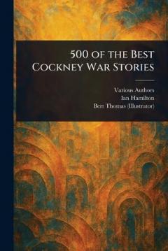 500 of the Best Cockney War Stories