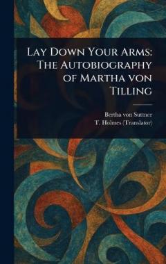 Lay Down Your Arms: The Autobiography of Martha Von Tilling