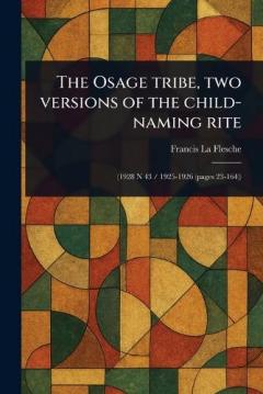 Coperta cărții The Osage Tribe, Two Versions of the Child-naming Rite