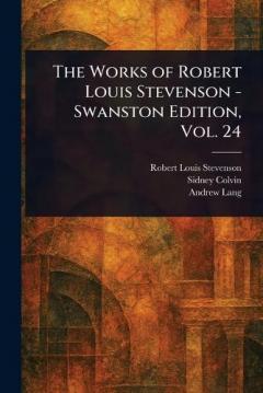 The Works of Robert Louis Stevenson - Swanston Edition, Vol. 24