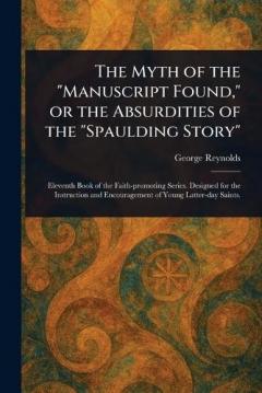 The Myth of the "Manuscript Found," or the Absurdities of the "Spaulding Story"