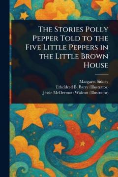 Coperta cărții The Stories Polly Pepper Told to the Five Little Peppers in the Little Brown House